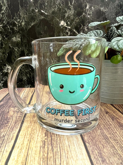 Coffee first, murder second - ☕ glass coffee mug