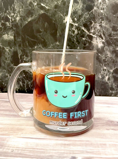 Coffee first, murder second - ☕ glass coffee mug